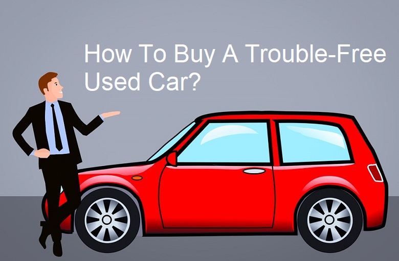 How To Buy A Trouble-Free Used Car